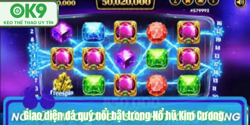 Nổ Hũ Kim Cương OK9 Đổi Thưởng Uy Tín Hấp Dẫn Giao diện đá quý nổi bật trong Nổ hũ Kim Cương.