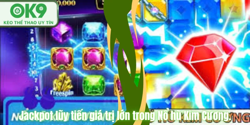 Nổ Hũ Kim Cương OK9 Đổi Thưởng Uy Tín Hấp Dẫn Jackpot lũy tiến giá trị lớn trong Nổ hũ Kim Cương.