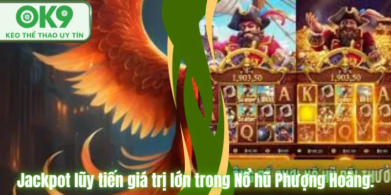 Nổ Hũ Phượng Hoàng OK9 Săn Jackpot Cực Hấp Dẫn Jackpot lũy tiến giá trị lớn trong Nổ hũ Phượng Hoàng.