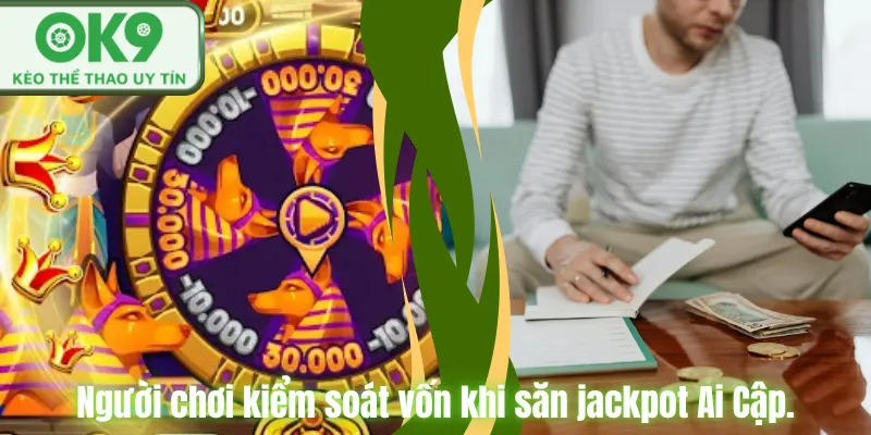 Người chơi kiểm soát vốn khi săn jackpot Ai Cập.