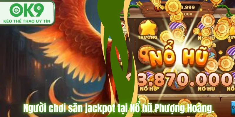 Nổ Hũ Phượng Hoàng OK9 Săn Jackpot Cực Hấp Dẫn Người chơi săn jackpot tại Nổ hũ Phượng Hoàng.