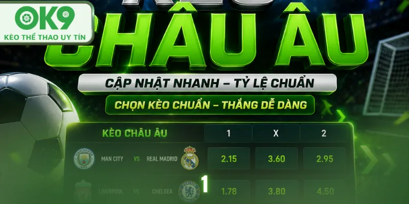 Kèo Châu Âu Và Cách Cá Cược Hiệu Quả Tại OK9 kèo châu âu ok9