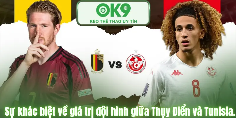 Tỉ Số Siêu Chính Sác Của Thụy Điển Vs Tunisia Cuộc Chiến Kinh Nghiệm-Khát Vọng Sự khác biệt về giá trị đội hình giữa Thụy Điển và Tunisia.